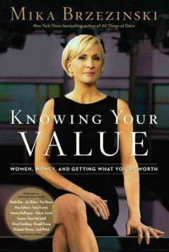 Knowing your value : women, money, and getting what you're worth  Cover Image