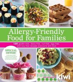 Allergy-friendly food for families : 120 gluten-free, dairy-free, nut-free, egg-free, and soy-free recipes everyone will love  Cover Image