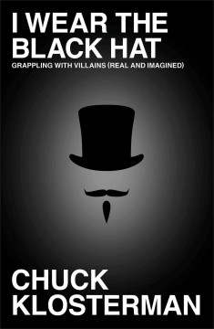 I wear the black hat : grappling with villians (real and imagined)  Cover Image
