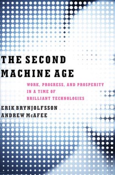 The second machine age : work, progress, and prosperity in a time of brilliant technologies  Cover Image