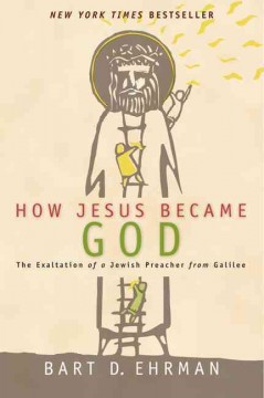 How Jesus became God : the exaltation of a Jewish preacher from Galilee Book cover