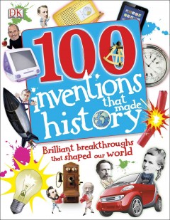 100 inventions that made history : brilliant breakthroughs that shaped our world Book cover