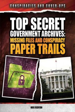 Top secret government archives : missing files and conspiracy paper trails  Cover Image
