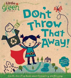 Don't throw that away! : a lift-the-flap book about recycling and reusing Book cover