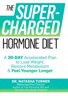 The supercharged hormone diet : a 30-day accelerated plan to lose weight, restore metabolism & feel younger longer  Cover Image