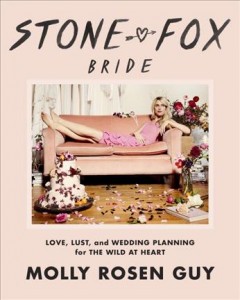 Stone fox bride : love, lust, and wedding planning for the wild at heart  Cover Image