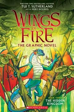 Wings of fire : the graphic novel. Book three, The hidden kingdom  Cover Image