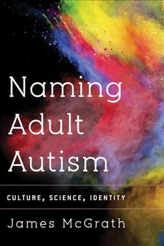 Naming adult autism : culture, science, identity  Cover Image