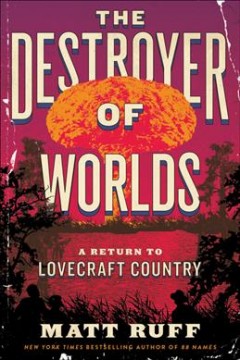 The destroyer of worlds : a return to Lovecraft country Book cover