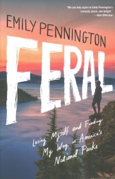 Feral : losing myself and finding my way in America's national parks Book cover