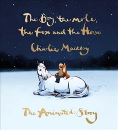 The boy, the mole, the fox and the horse : the animated story  Cover Image