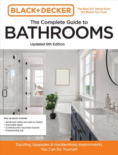 The complete guide to bathrooms : beautiful upgrades & hardworking improvements you can do yourself. Cover Image