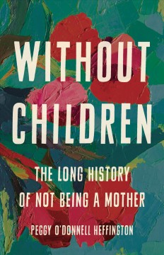 Without children : the long history of not being a mother Book cover