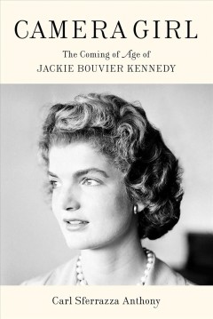 Camera girl : the coming of age of Jackie Bouvier Kennedy Book cover