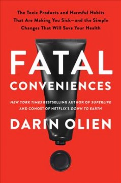 Fatal conveniences : the toxic products and harmful habits that are making you sick-- and the simple changes that will save your health Book cover