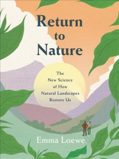 Return to nature : the new science of how natural landscapes restore us Book cover