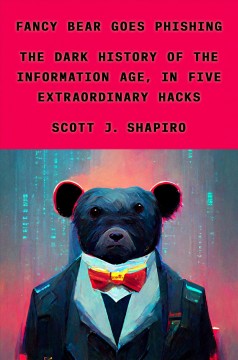 Fancy Bear goes phishing : the dark history of the information age, in five extraordinary hacks Book cover