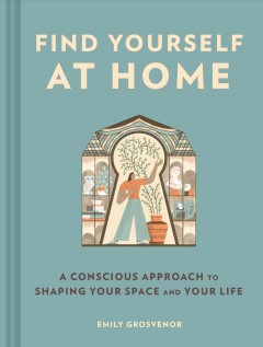 Find yourself at home : a conscious approach to shaping your space and your life Book cover