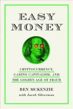 Easy money : cryptocurrency, casino capitalism, and the golden age of fraud Book cover