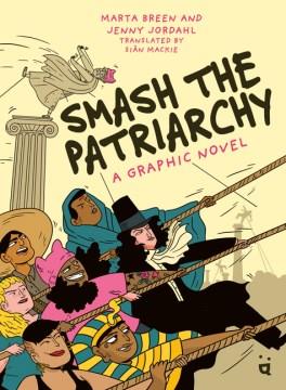 Smash the patriarchy : a graphic novel  Cover Image