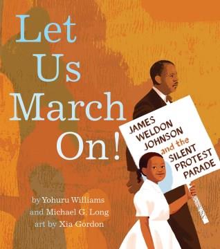 Let us march on! : James Weldon Johnson and the Silent Protest Parade Book cover