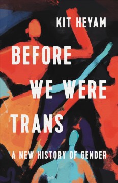 Before we were trans : a new history of gender Book cover