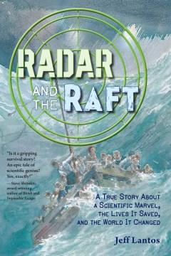 Radar and the raft : a true story about a scientific marvel, the lives it saved, and the world it changed Book cover