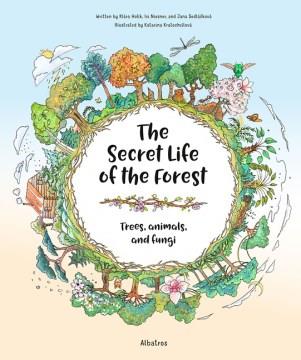 The secret life of the forest : explore the connections between trees, animals, and fungi  Cover Image