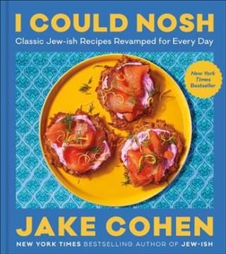 I could nosh : classic Jew-ish recipes revamped for every day  Cover Image