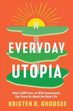 Everyday utopia : what 2000 years of wild experiments can teach us about the good life Book cover