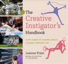 The creative instigator's handbook : a DIY guide to making social change through art Book cover