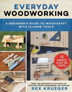 Everyday woodworking : a beginner's guide to woodcraft with 12 hand tools  Cover Image