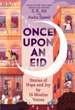 Once upon an Eid : stories of hope and joy by 15 Muslim voices Book cover