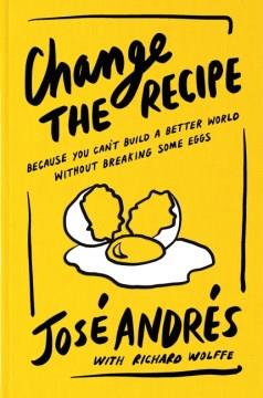 Change the recipe : because you can't build a better world without breaking some eggs Book cover