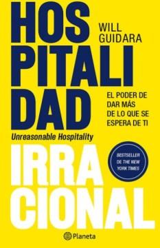 Hospitalidad irracional : el poder de dar más de lo que se espera de ti  Cover Image