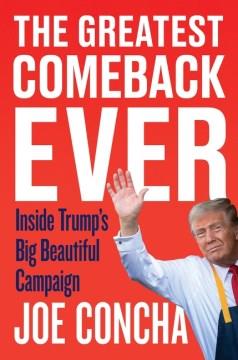 The greatest comeback ever : inside Trump's big beautiful campaign Book cover