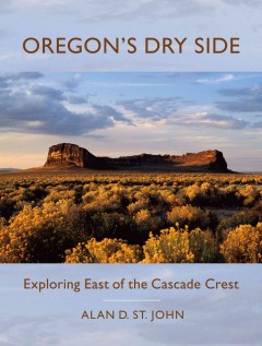 Oregon's dry side : exploring east of the Cascade Crest Book cover