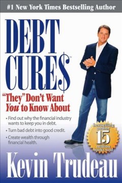 Debt cures "they" don't want you to know about : Kevin Trudeau. Cover Image