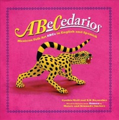 ABeCedarios : Mexican folk art ABCs in English and Spanish  Cover Image