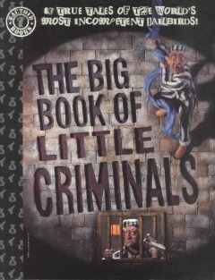 The big book of little criminals  Cover Image