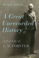 Go to record A great unrecorded history : a new life of E. M. Forster
