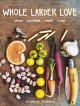 Go to record Whole larder love : grow, gather, hunt, cook