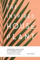 Go to record The inspired houseplant : transform your home with indoor ...