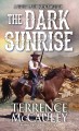 Go to record The dark sunrise : a Sheriff Aaron Mackey western
