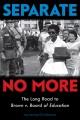 Go to record Separate no more : the long road to Brown v. Board of Educ...