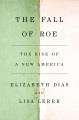 Go to record The fall of Roe : the rise of a new America