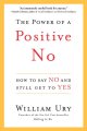 Go to record The power of a positive No : how to say No and still get t...